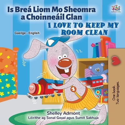 I Love to Keep My Room Clean (Irish English Bilingual Children's Book) by Admont, Shelley