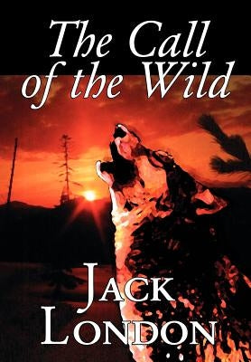 The Call of the Wild by Jack London, Fiction, Classics, Action & Adventure by London, Jack