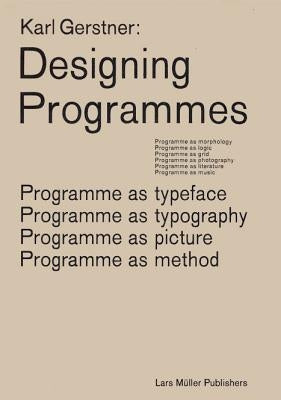 Karl Gerstner: Designing Programmes: Programme as Typeface, Typography, Picture, Method by Gerstner, Karl