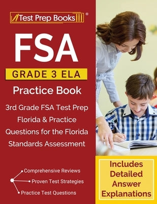 FSA Grade 3 ELA Practice Book: 3rd Grade FSA Test Prep Florida & Practice Questions for the Florida Standards Assessment [Includes Detailed Answer Ex by Test Prep Books