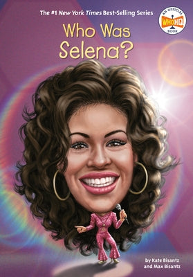 Who Was Selena? by Bisantz, Max