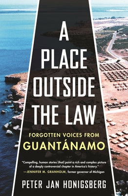 A Place Outside the Law: Forgotten Voices from Guantanamo by Honigsberg, Peter Jan