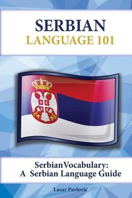 Serbian Vocabulary: A Serbian Language Guide by Pavlovic, Lazar