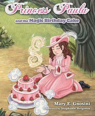 Princess Paula and the Magic Birthday Cake by Gnosini, Mary