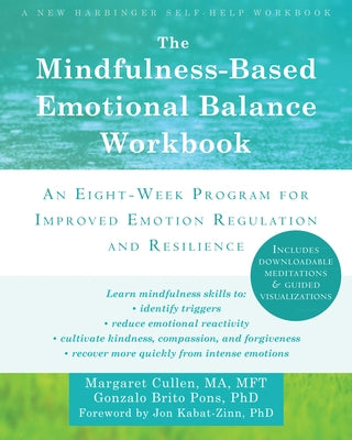 The Mindfulness-Based Emotional Balance Workbook: An Eight-Week Program for Improved Emotion Regulation and Resilience by Cullen, Margaret