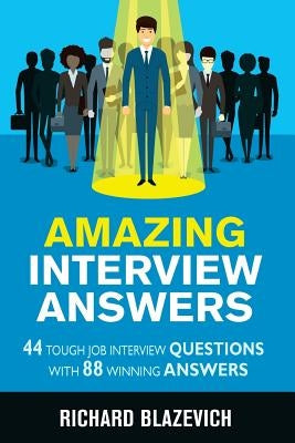 Amazing Interview Answers: 44 Tough Job Interview Questions with 88 Winning Answers by Alcisto, Trisha