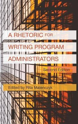 A Rhetoric for Writing Program Administrators (2nd Edition) by Malenczyk, Rita