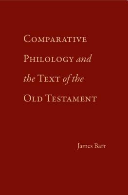 Comparative Philology and the Text of the Old Testament by Barr, James
