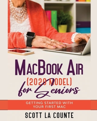 MacBook Air (2020 Model) For Seniors: Getting Started With Your First Mac by La Counte, Scott