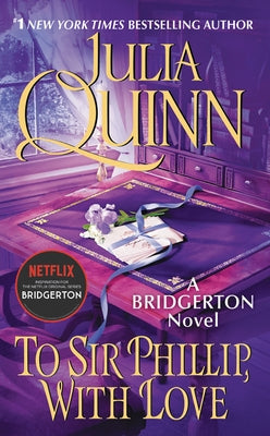 To Sir Phillip, with Love: Bridgerton by Quinn, Julia