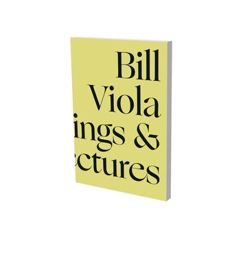 Bill Viola in Dialogue: Selected Writings and Lectures by Viola, Bill