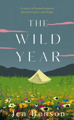 The Wild Year: A Story of Homelessness, Perseverance and Hope by Benson, Jen