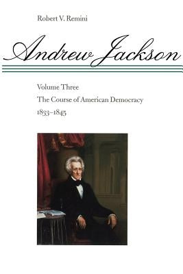 The Course of American Democracy, 1833-1845 by Remini, Robert V.