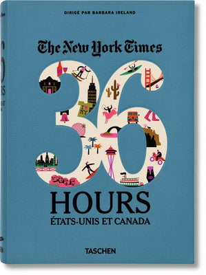 Nyt. 36 Hours. États-Unis Et Canada by Ireland, Barbara