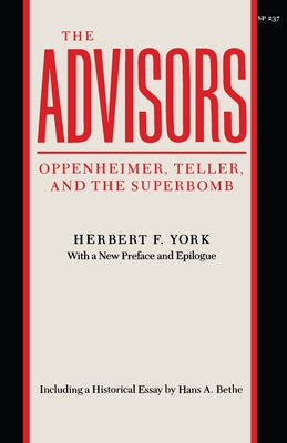 The Advisors: Oppenheimer, Teller, and the Superbomb by York, Herbert F.