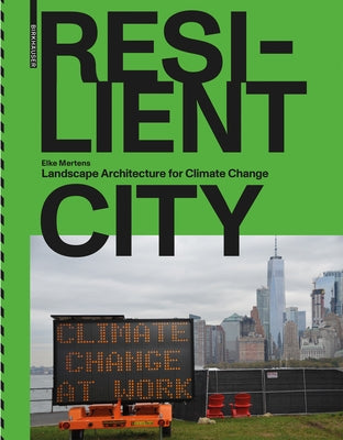 Resilient City: Landscape Architecture for Climate Change by Mertens, Elke