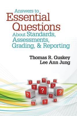 Answers to Essential Questions about Standards, Assessments, Grading, & Reporting by Guskey, Thomas R.
