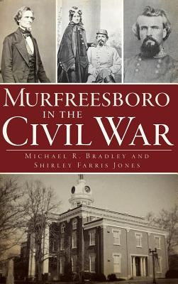 Murfreesboro in the Civil War by Bradley, Michael R.