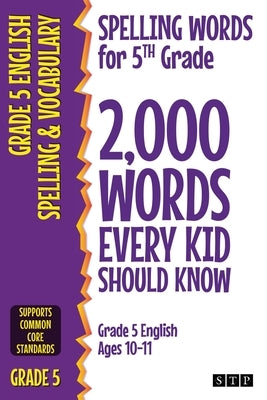 Spelling Words for 5th Grade: 2,000 Words Every Kid Should Know (Grade 5 English Ages 10-11) by Stp Books