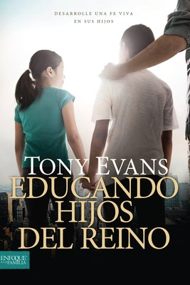 Educando Hijos del Reino: Desarrolle Una Fe Viva En Sus Hijos by Tyndale