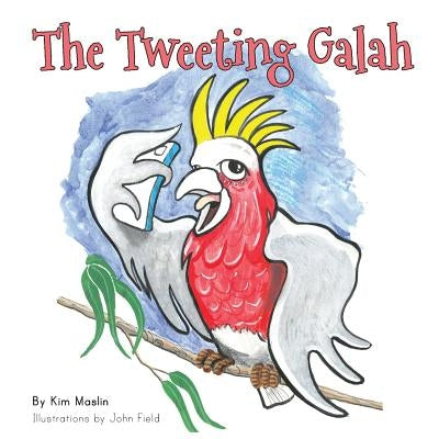The Tweeting Galah by Maslin, Kim