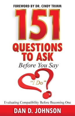 151 Questions to Ask Before You Say I Do Evaluating Compatibility Before Becoming One by Johnson, Dan