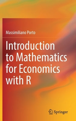 Introduction to Mathematics for Economics with R by Porto, Massimiliano