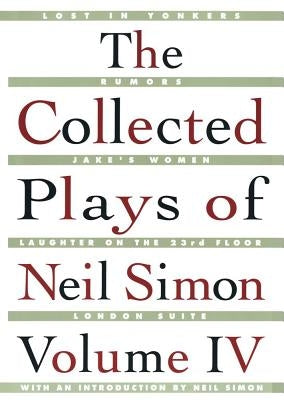 The Collected Plays of Neil Simon Vol IV by Simon, Neil