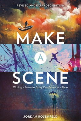 Make a Scene Revised and Expanded Edition: Writing a Powerful Story One Scene at a Time by Rosenfeld, Jordan