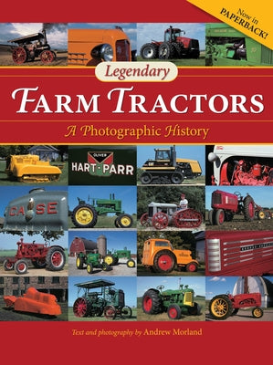 Legendary Farm Tractors: A Photographic History by Morland, Andrew