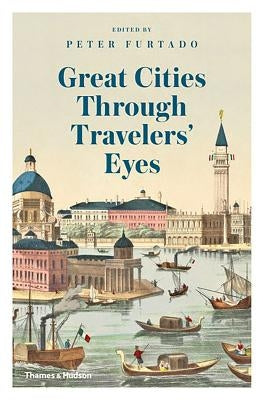 Great Cities Through Travelers' Eyes by Furtado, Peter