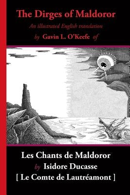 The Dirges of Maldoror: An Illustrated English Translation of Les Chants de Maldoror by O'Keefe, Gavin L.