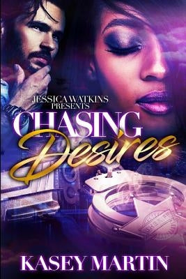 Chasing Desires by Martin, Kasey