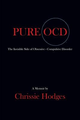 Pure Ocd: The Invisible Side of Obsessive-Compulsive Disorder by Hodges, Chrissie