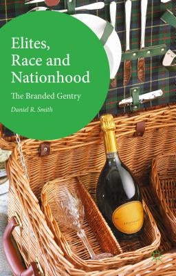 Elites, Race and Nationhood: The Branded Gentry by Smith, D.