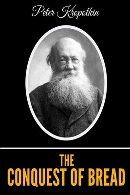 The Conquest Of Bread by Kropotkin, Peter