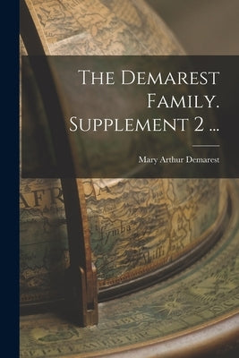 The Demarest Family. Supplement 2 ... by Demarest, Mary Arthur 1858-1946