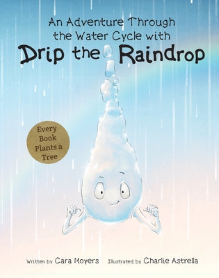 An Adventure Through the Water Cycle with Drip the Raindrop by Moyers, Cara