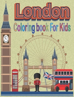 London Coloring Book For Kids: Color Cityscapes from London The Funny Way To Discover of British with London City by Bella, Nina