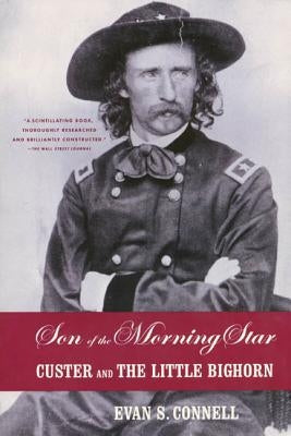 Son of the Morning Star: Custer and the Little Bighorn by Connell, Evan S.