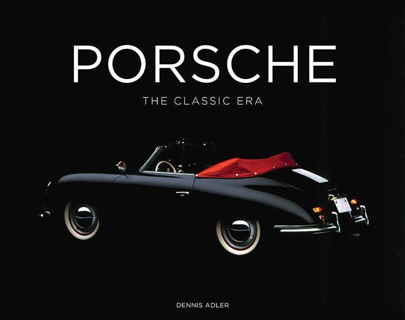 Porsche: The Classic Era by Adler, Dennis