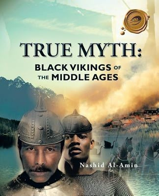 True Myth: Black Vikings of Themiddle Ages by Al-Amin, Nashid