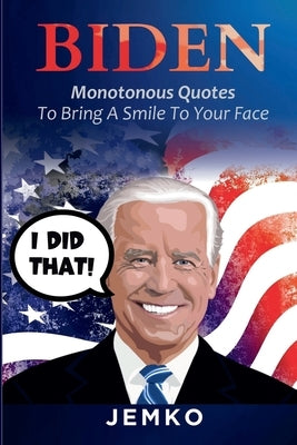 Biden: Monotonous Quotes To Bring A Smile To Your Face by Jemko