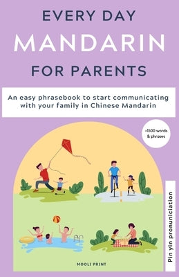 Everyday Mandarin for Parents: An easy phrasebook to start communicating with your family in Mandarin Chinese by Hamilton, Ann