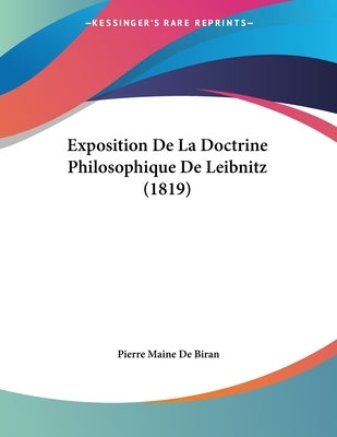 Exposition De La Doctrine Philosophique De Leibnitz (1819) by De Biran, Pierre Maine