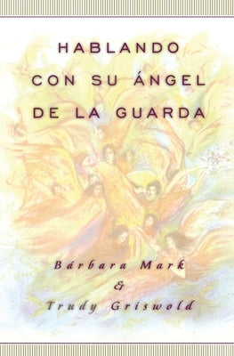 Hablando Con Su Angel (Angelspeak) by Griswold, Trudy