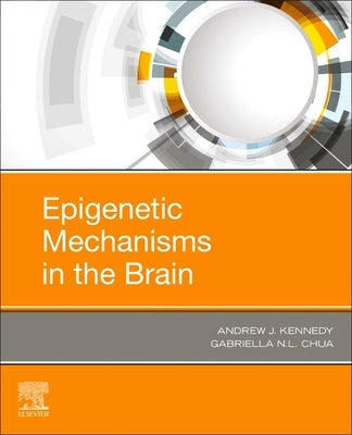 Epigenetic Mechanisms in the Brain by Kennedy, Andrew J.