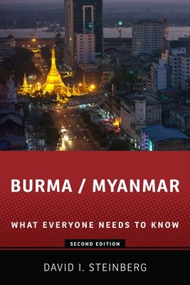 Burma/Myanmar: What Everyone Needs to Know(r) by Steinberg, David