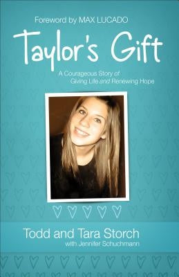 Taylor's Gift: A Courageous Story of Giving Life and Renewing Hope by Storch, Todd