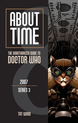 About Time 8: The Unauthorized Guide to Doctor Who (Series 3) by Wood, Tat